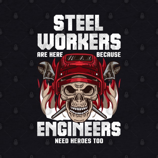 Steel Workers Because Engineers Need Heroes Too by E